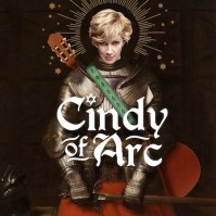 CINDY OF ARC, A COMEDY ROCK EXTRAVAGANZA